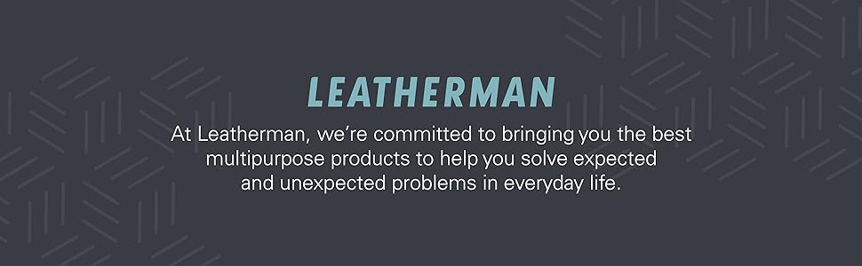 At Leatherman, we're committed to bringing you the best multipurpose products
