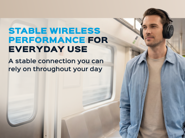 STABLE WIRELESS PERFORMANCE FOR EVERYDAY USE