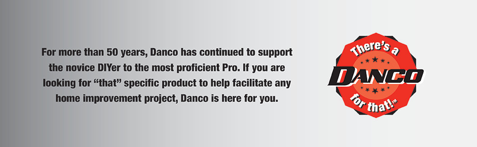 Danco continues to support the novice DIYer to the most Proficient Pro. Danco is here for you.