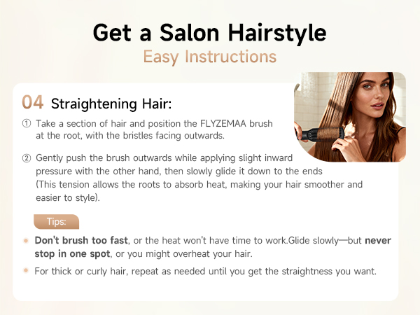 Instructions for using the straighter:position at roots, glide slowly down for smooth, straight hair