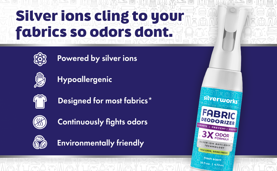 Silver Ions cling to your fabrics so odors do not!