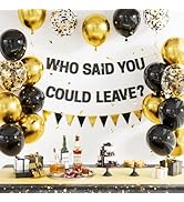 Farewell Party Decorations - Who Said You Could Leave Banner, Black and Gold Balloons, Funny Goin...