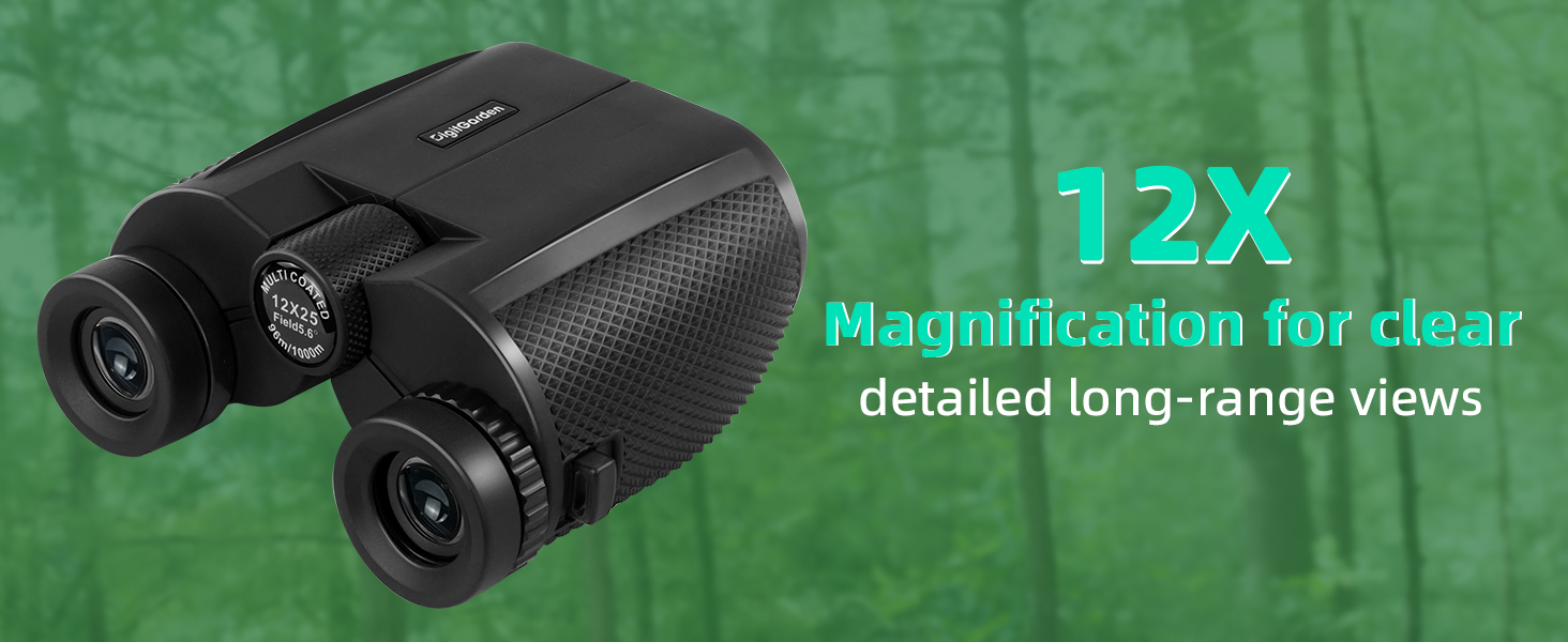 12×25 Magnification Enjoy crisp, detailed views from a distance with powerful 12× magnification