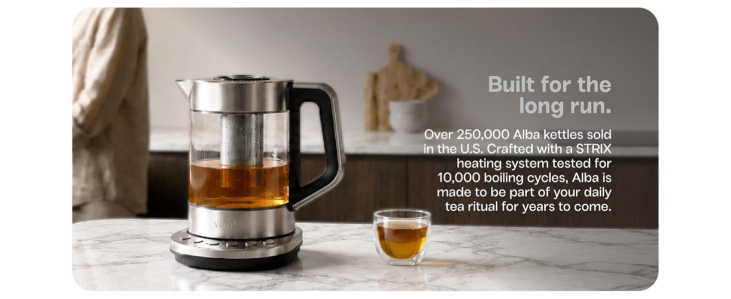 Vianté Alba electric tea kettle with STRIX heating system tested for 10,000 boiling cycles.