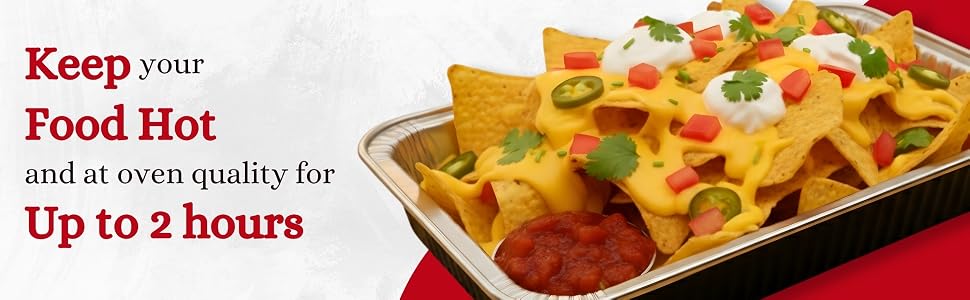 Hot nachos in a foil pan with text showing food stays warm up to 2 hours
