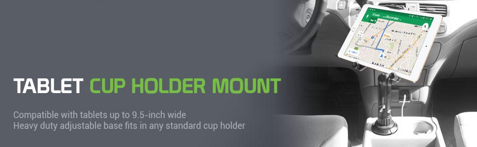 TABLET CUP HOLDER MOUNT COMPATIBLE WITH TABLETS UP TO 9.5 INCHES WIDE