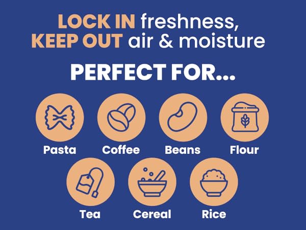 LOCK IN freshness, KEEP OUT air &amp; moisture