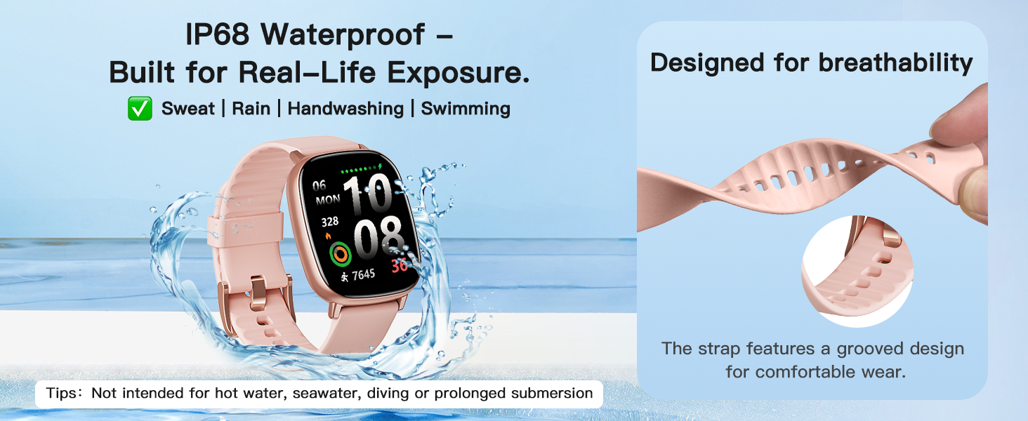 IP68 smartwatch for sweat, rain, wash, swim. Grooved strap. No hot water, sea, dive, submersion.