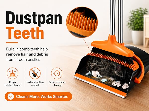dustpan teeth help remove hair and dberis left on the broom