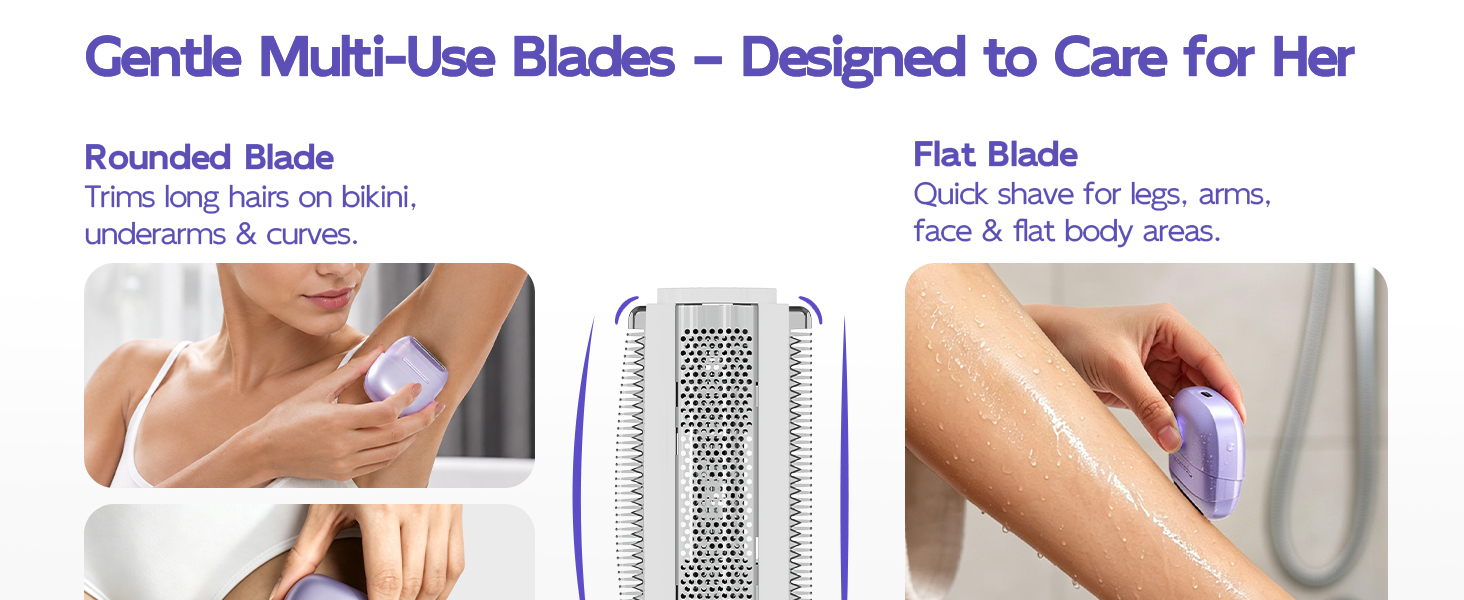 Rounded blade for bikini &amp;amp; underarms. Flat blade for legs &amp;amp; arms.