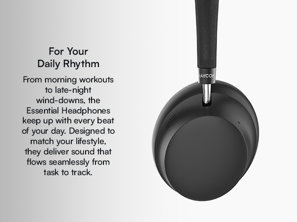 For your daily rythm | from morning workouts to late-night wind-downs, the Essential Headphones