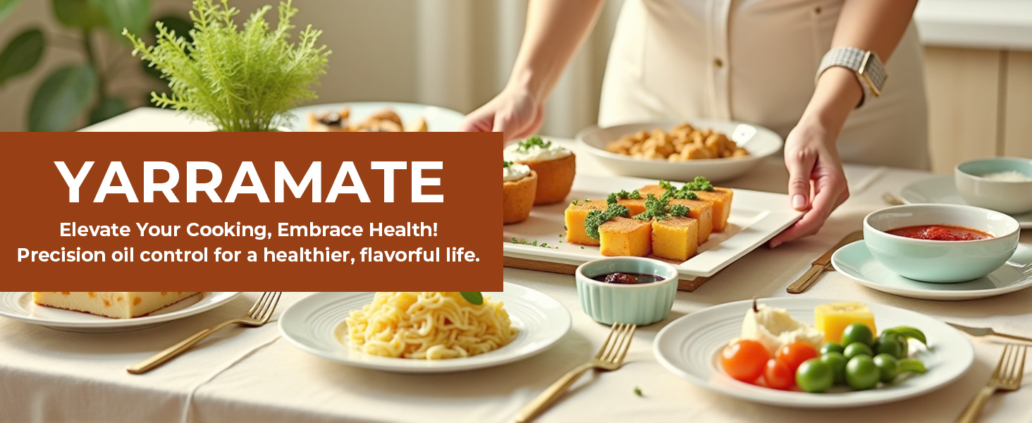 Kitchen scene with prepared dishes on a table, including pasta, salad, and beverages. Text overlay reads 'YARRAMATE: Elevate Your Cooking, Embrace Health! Precision oil control for a healthier, flavorful life.'
