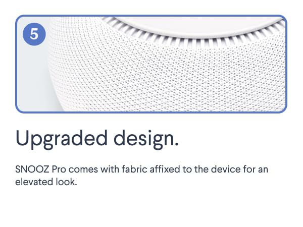 SNOOZ Pro comes with fabric affixed to the device for an elevated look. 