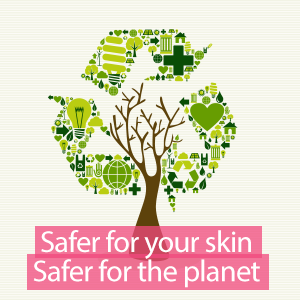 Safer and healthier for your skin and for the planet