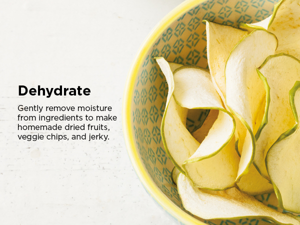 Dehydrate Gently remove moisture from ingredients to make homemade dried fruits, veggie chips