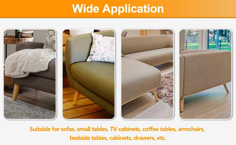 Suitable for sofas, small tables, TV cabinets, coffee tables, armchairs, bedside tables