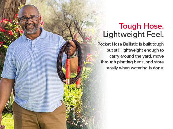 Tough Hose. Lightwiegt Feel.