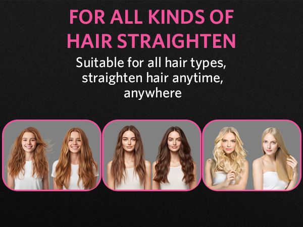 FOR ALL KINDS OF HAIR STRAIGHTEN