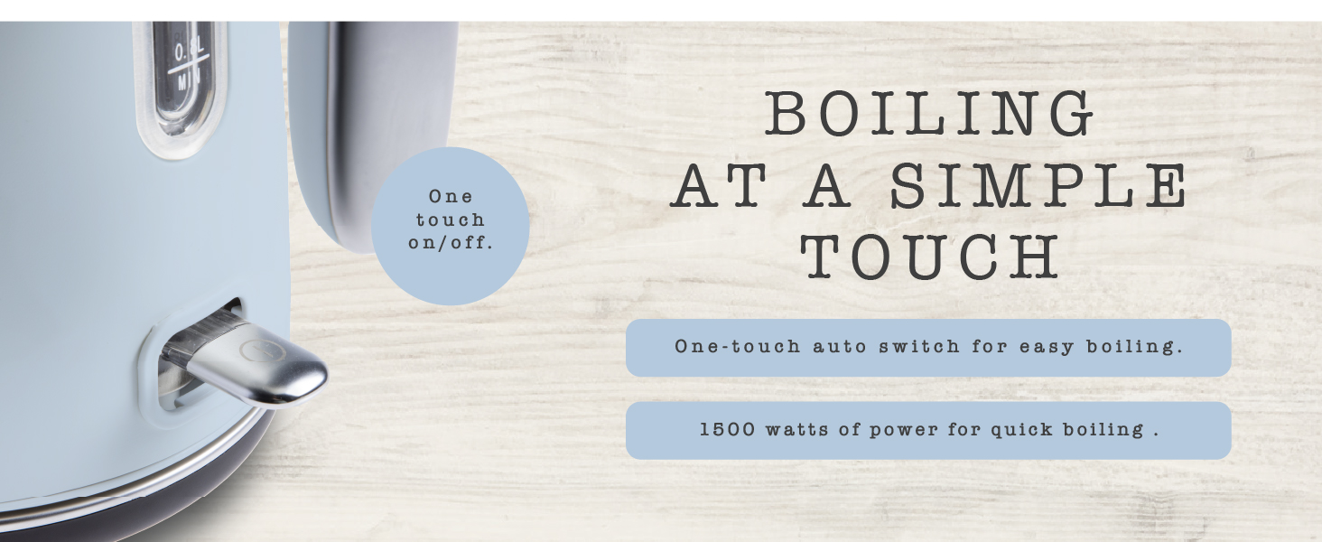 Boiling at a simple touch.