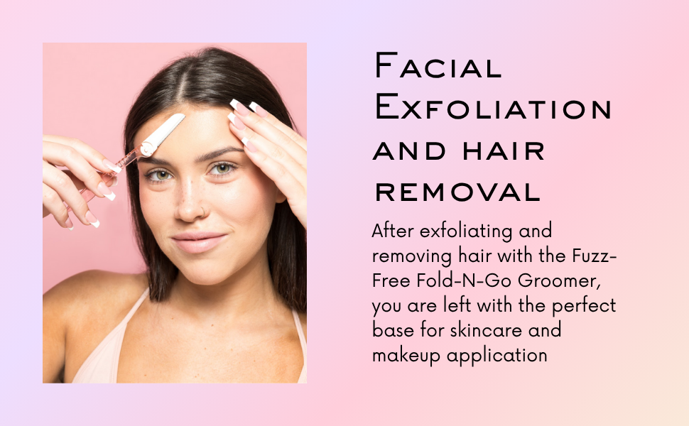 Facial exfoliation and hair removal.