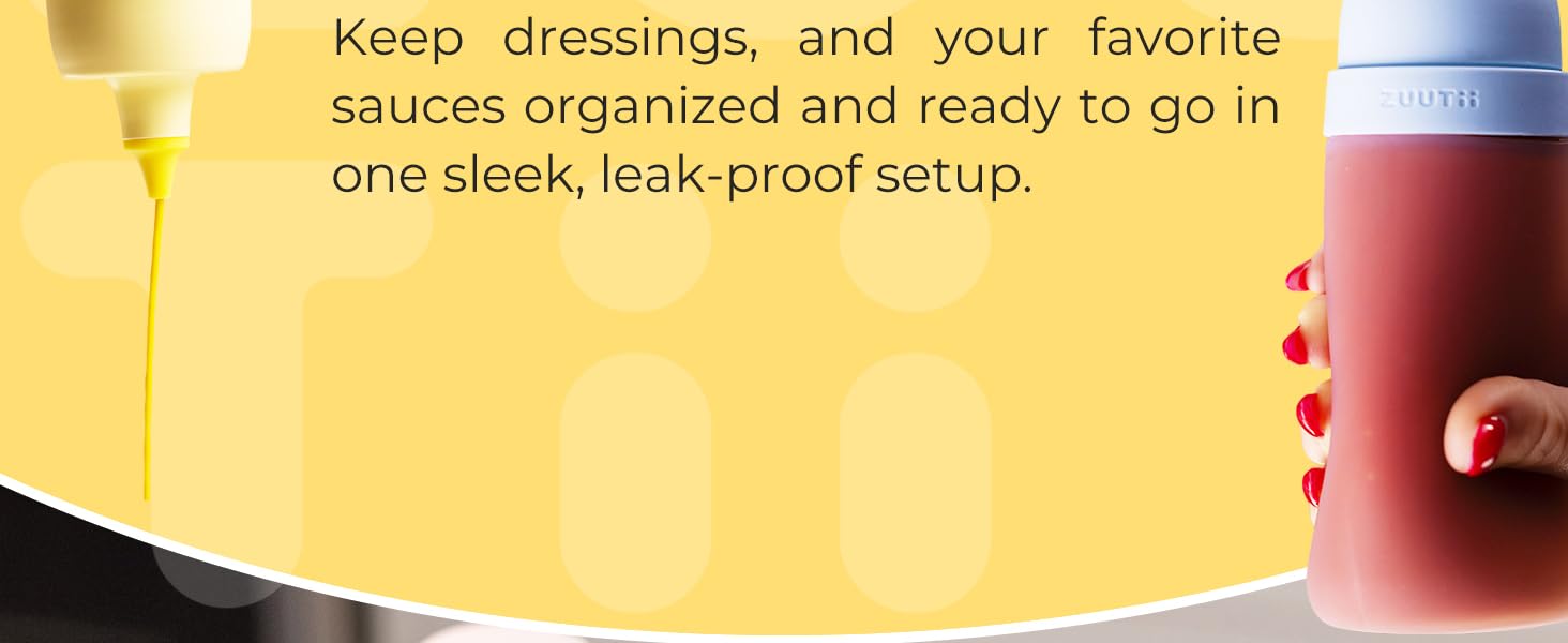 Keep dressings, andfavoriteyoursauces organized and ready to go inone sleek, leak-proof setup.
