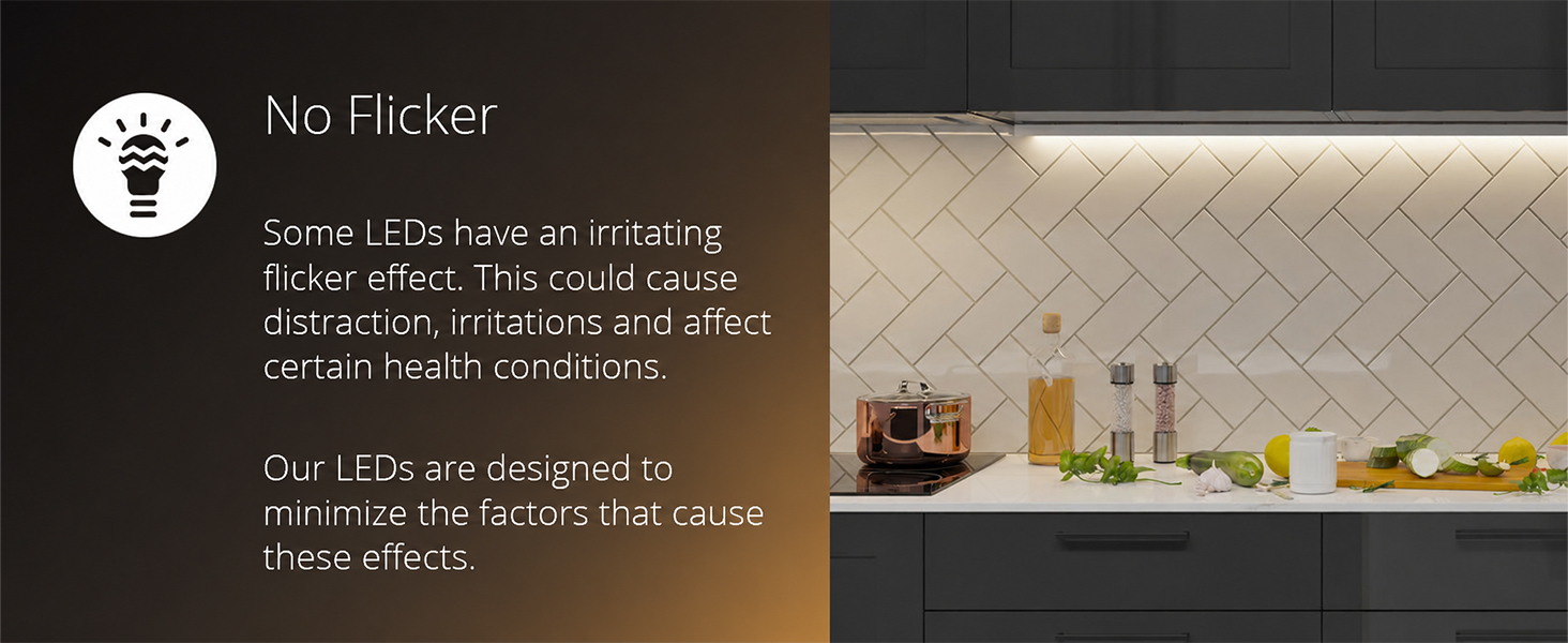 No flicker LED cabinet light delivers comfortable lighting with reduced eye strain.