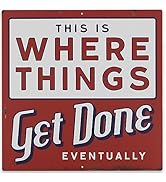 Where Things Get Done Eventually Metal Sign - Funny Distressed Metal Sign for Garage, Shop or Office
