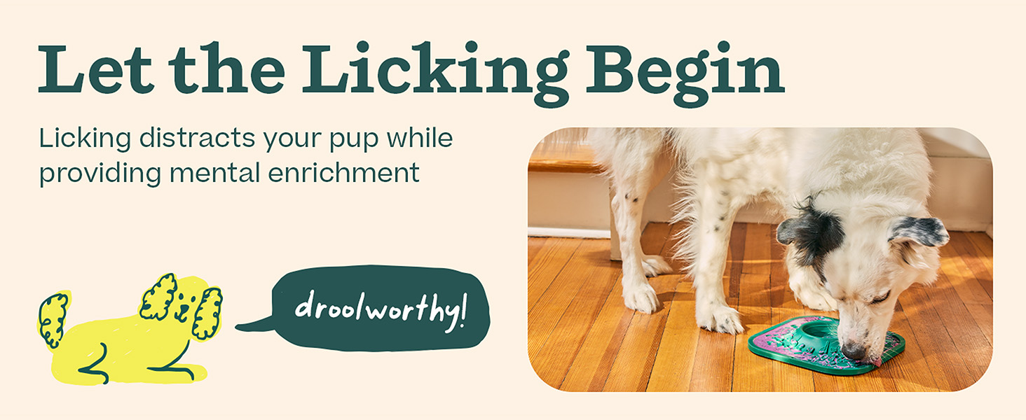 Let the licking begin: Licking distracts your pup while providing mental enrichment.
