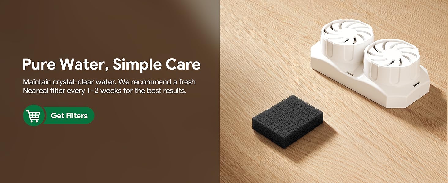 To maintain crystal-clear water, replace the Neareal filter every 1–2 weeks for best results.