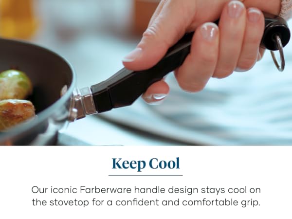 Iconic handles stay cool on the stove and give you a confident grip.