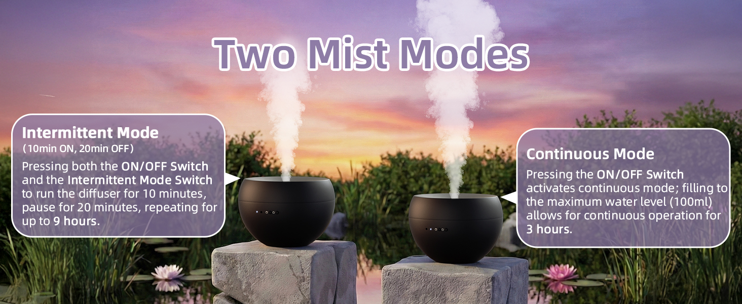Two mist modes: continuous mode and intermittent mode.