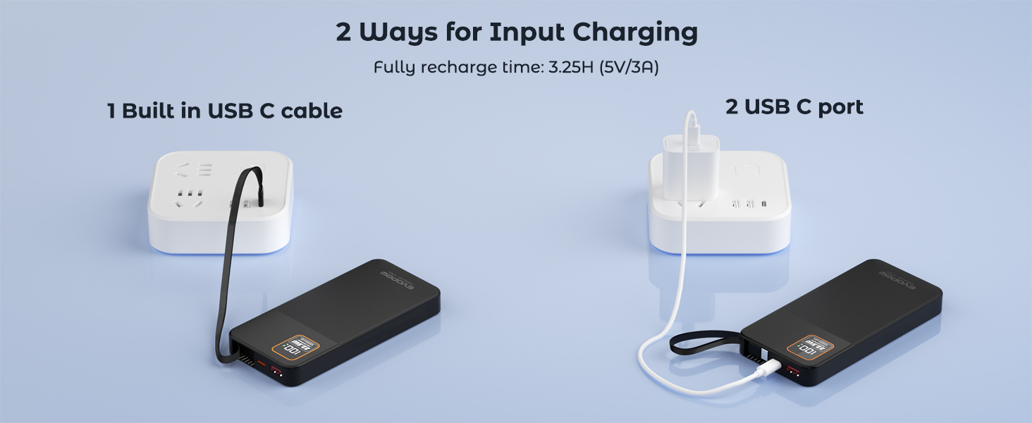 2 Ways for Input Charging Fully recharge time: 3.25H (5V/3A) battery pack