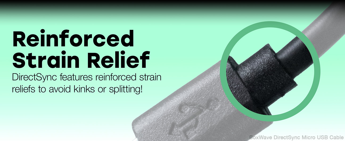 DirectSync features reinforced strain reliefs to avoid kinks or splitting!