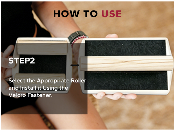 STEP 2: Select the Appropriate Roller and Install it Using the Velcro Fastener.