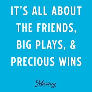Murray Sporting Goods It&amp;#39;s All About the Friends, Big Plays, &amp;amp; Precious Wins