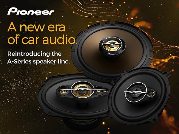 Pioneer - A new era of car audio. Reintroducing the A-Series speaker line