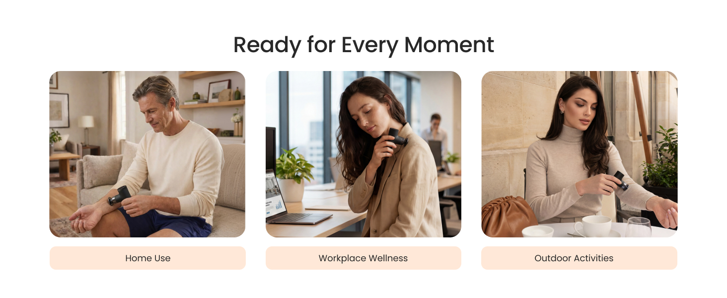 Ready for every moment Home Use Workplace Wellness Outdoor Activities