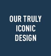 Our truly iconic design