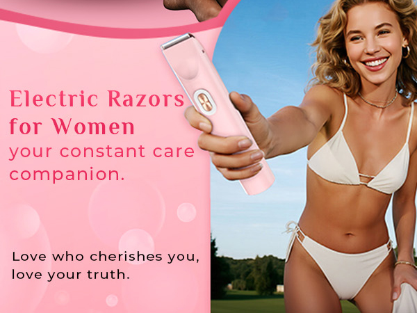 Electric Razorsfor womenyour constant carecompanion. Love who cherishes you,love your truth.