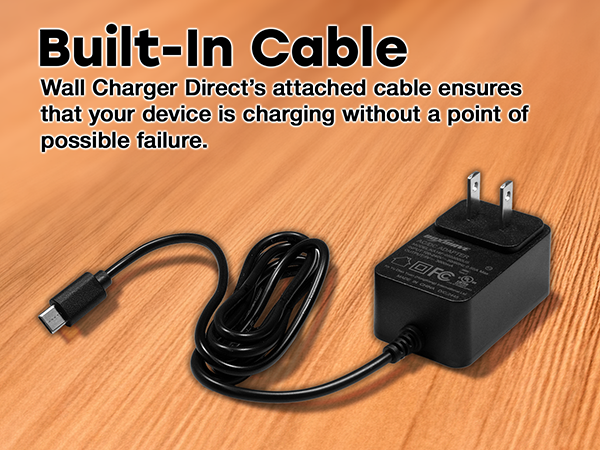 Wall Charger Direct attached cable ensures that your device is charging without a point of failure