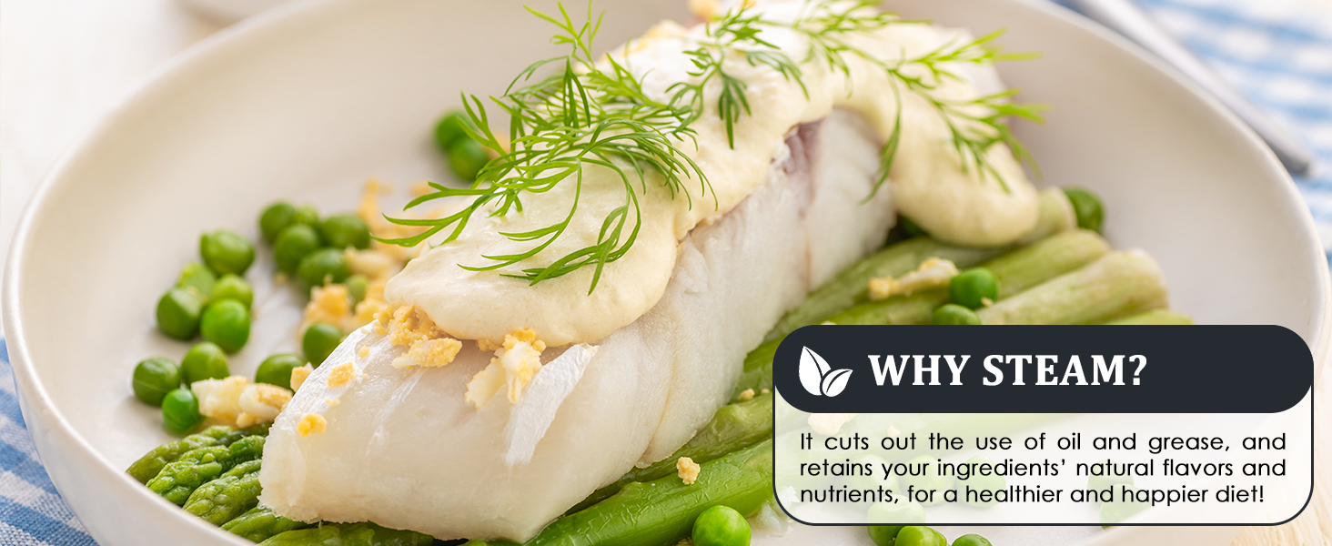 why steam? it cuts the use of oil and grease for a healthier diet.