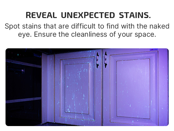 Reveal unexpected stains.