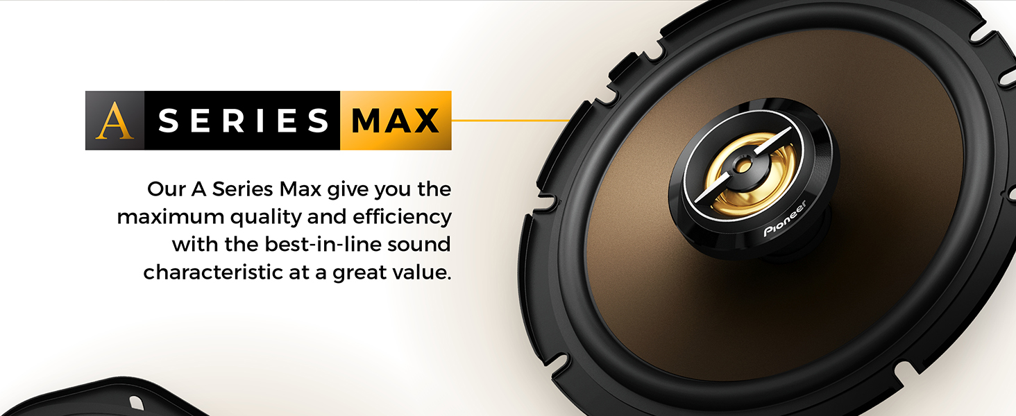 A Series Max - Maximum quality and effeciency with the best in-line sound 