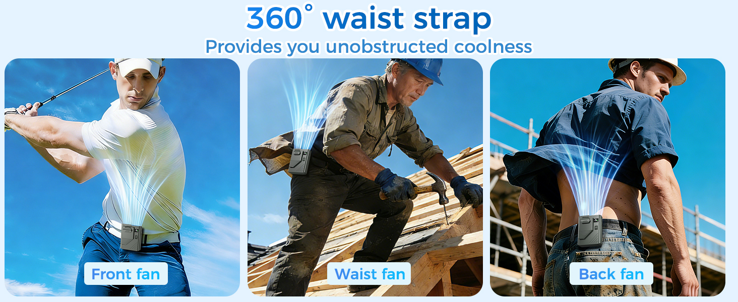 360° waist strap Provides you unobstructed coolness