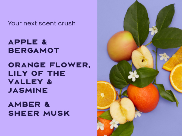 Your next scent crush. APPLE &amp;amp BERGAMOT, ORANGE FLOWER, LILY OF THE VALLEY &amp; JASMINE