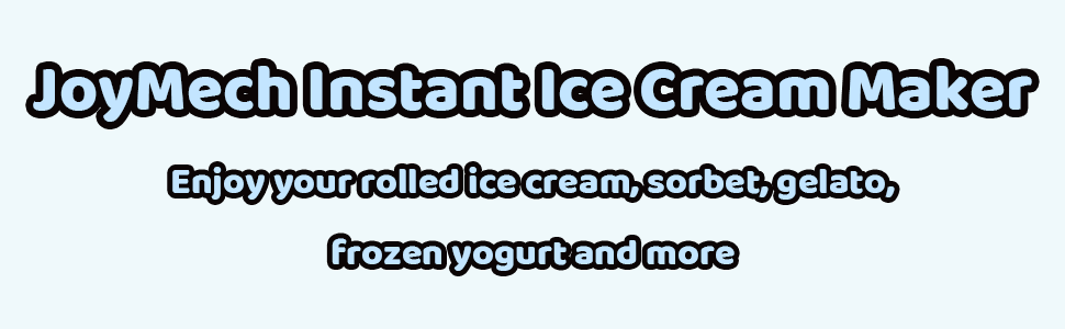 JoyMech Instant Ice Cream Maker Enjoy your rolled ice cream, sorbet, gelato, frozen yogurt and more