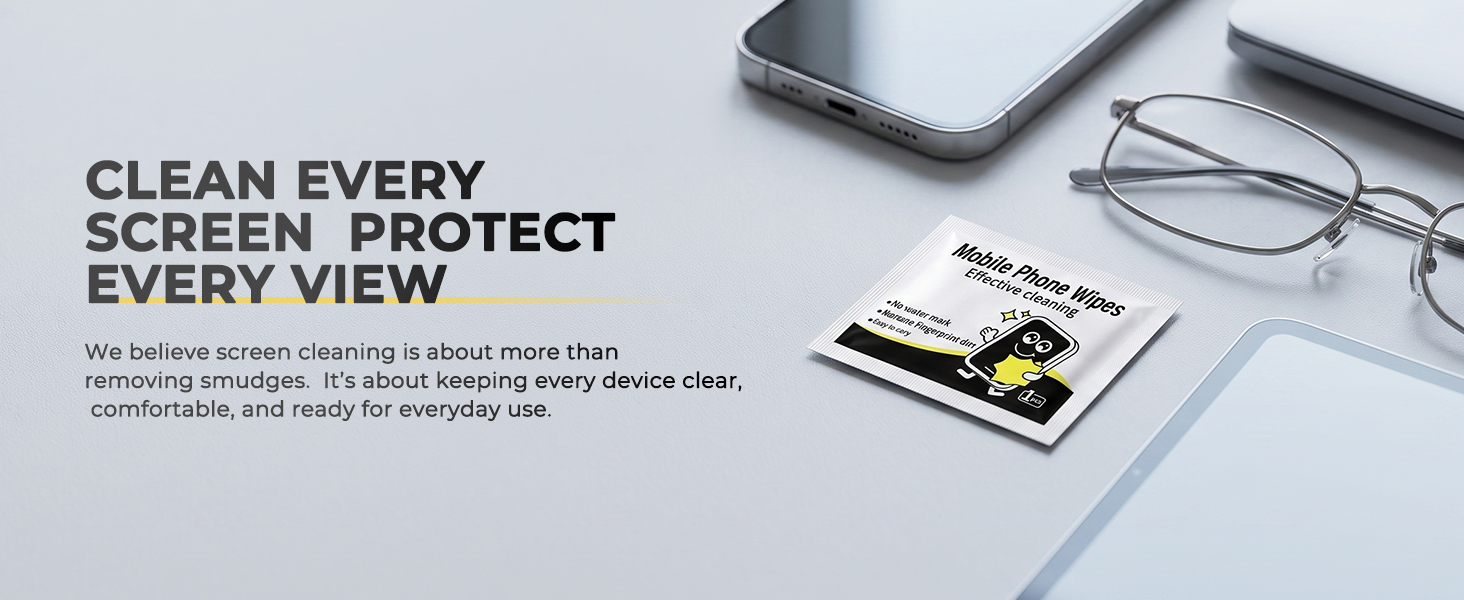 CLEAN EVERY SCREEN PROTECT EVERY VIEW
