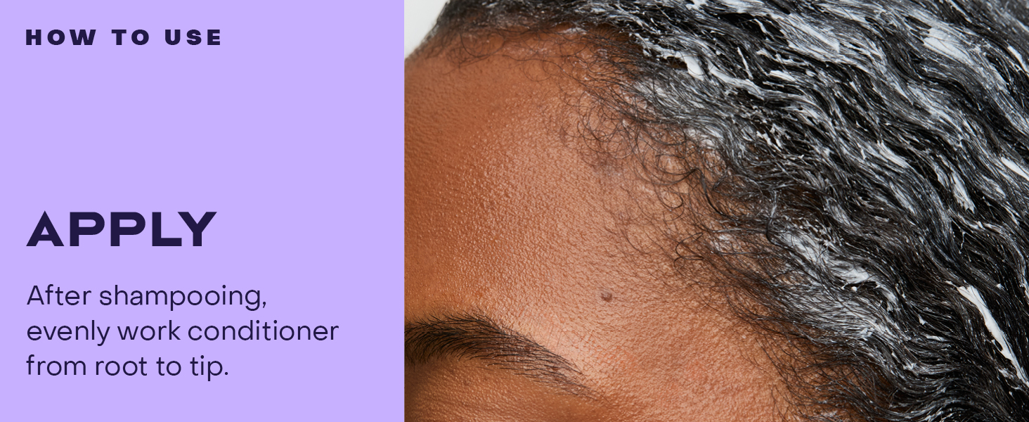 After shampooing, evenly work conditioner from root to tip.