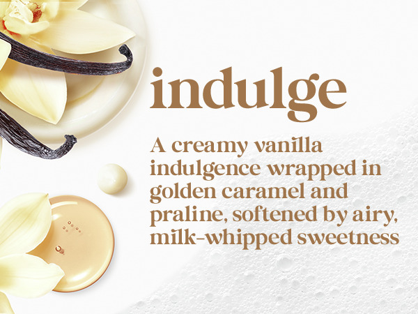 indulgent warm vanilla + sweet cream A creamy vanilla indulgence wrapped in golden caramel