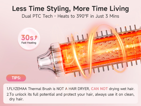Spend less time styling. Heat brush with fast heat tech is for dry hair, ready in 30s